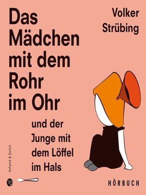 cover image of Das Mädchen mit dem Rohr im Ohr und der Junge mit dem Löffel im Hals